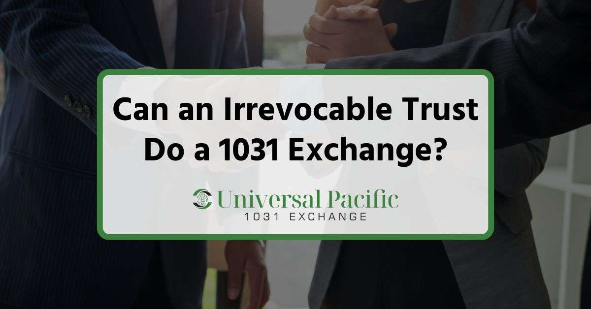Can an Irrevocable Trust Do a 1031 Exchange?