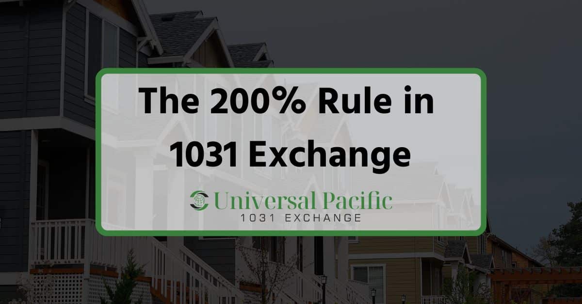 1031 Exchange 200% Rule | Complete Guide (2023) | Universal Pacific ...