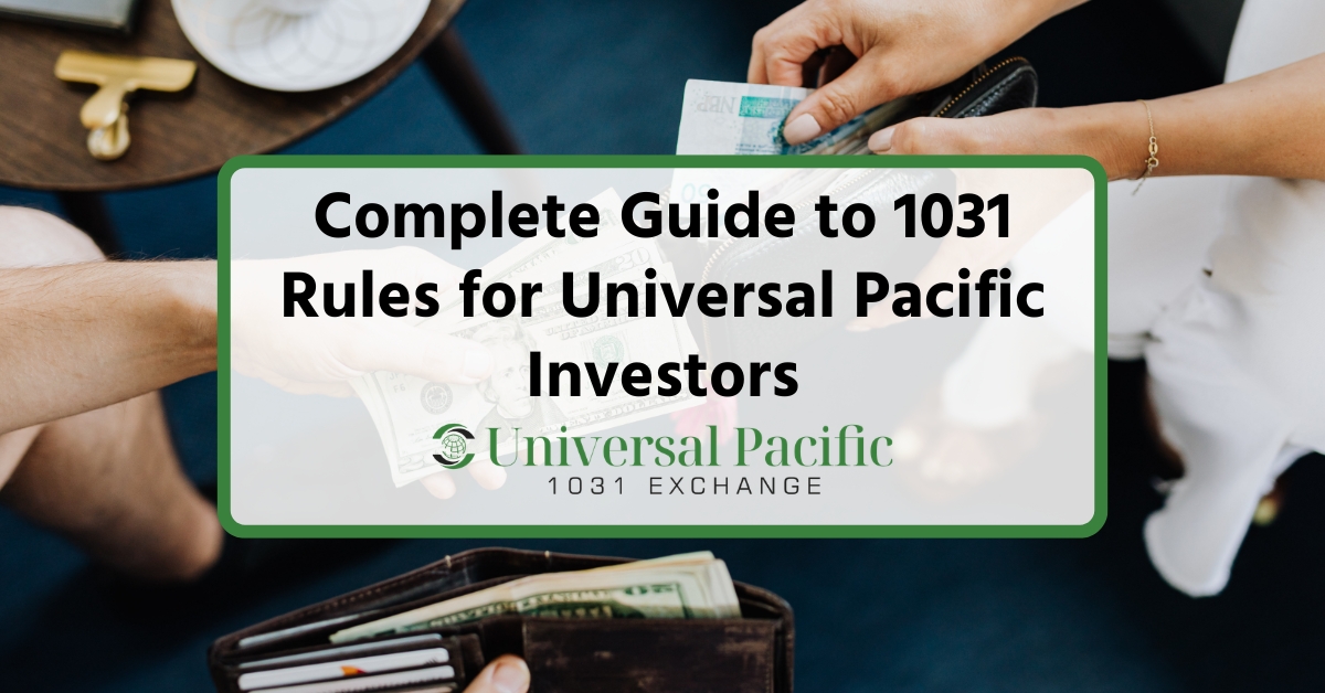 Complete Guide to 1031 Rules for Universal Pacific Investors